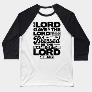 The LORD Gave And The LORD Has Taken Away - Job 1:21 Baseball T-Shirt